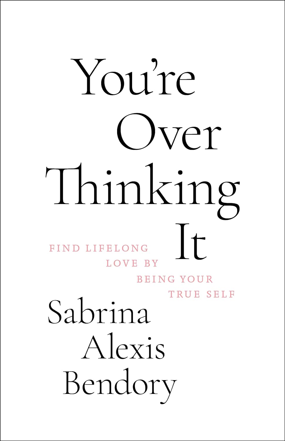 You're over thinking it :  find lifelong love by being your true self