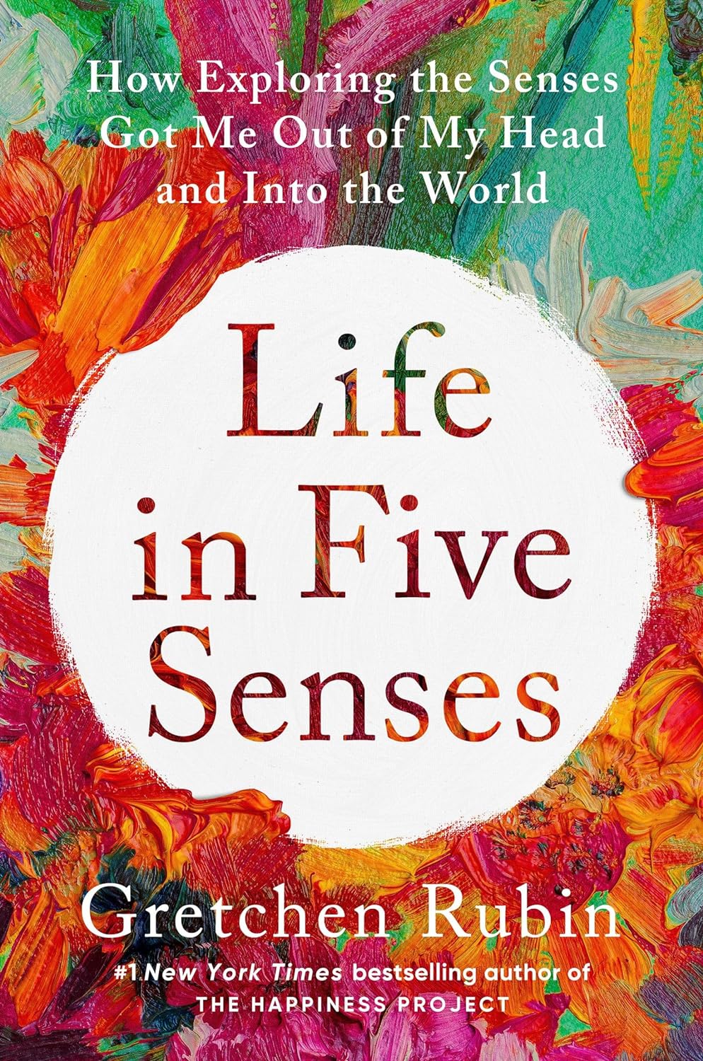 Life in five senses :  how exploring the senses got me out of my head and into the world