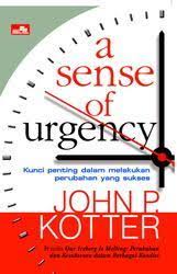 A sense of urgency :  kunci penting dalam melakukan perubahan yang sukses