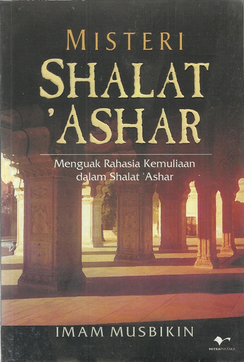 Misteri shalat Ashar :  menguak rahasia kemuliaan dalam shalat 'Ashar