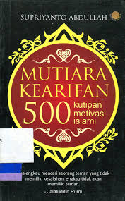 Mutiara kearifan :  500 kutipan motivasi Islami