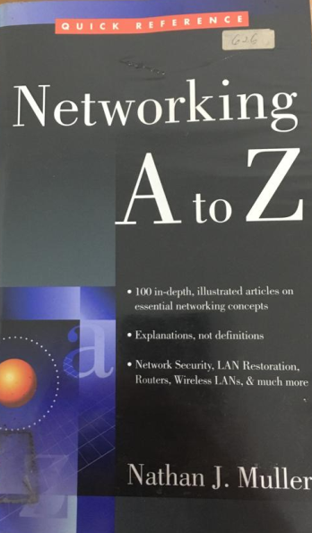Networking A to Z :  100 in depth, ilustrated articles on essential metworking concepts, Explanation, not definitions, Network security, LAN Restoration, Routers, Wireles LAN, dan Muuch more