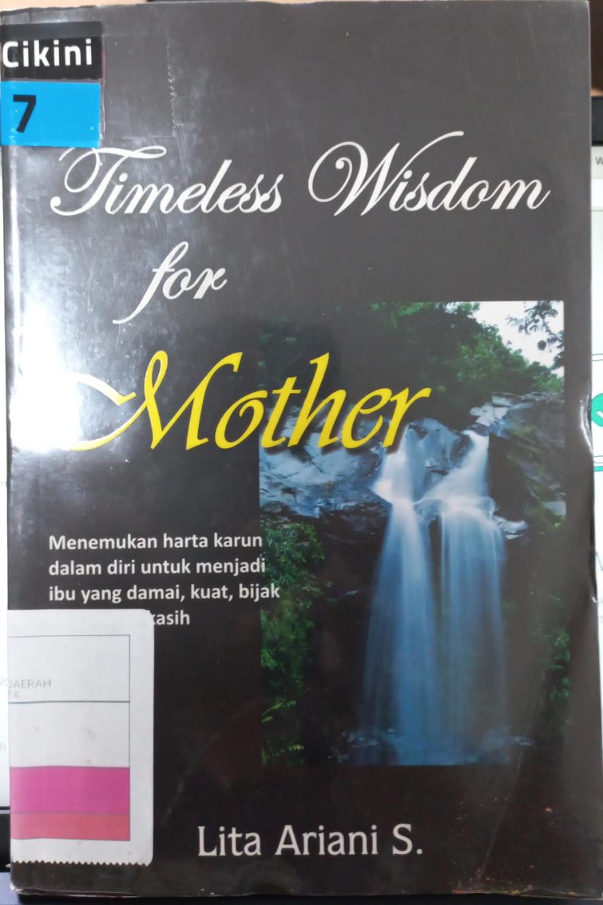 Timeless wisdom for mother :  sebuah upaya membina hubungan yang penuh cinta dengan anak untuk mencapai apa yang kita impikan
