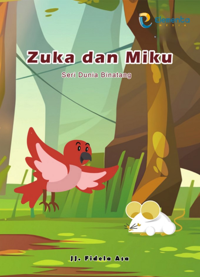 Zuka dan Miku :  seri dunia binatang / JJ. Fidela Asa ; editor, Tim Elementa