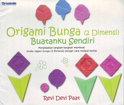 Origami Bunga (2 Dimensi) Buatan Sendiri :  menjelaskan langkah-langkah membuat aneka ragam bunga (2 dimensi) dengan cara melipat kertas