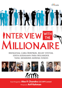 Interview with the millionaire :  mengenal cara berpikir, belief system, serta kebiasaan para miliarder yang membawa mereka sukses