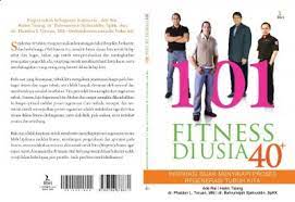101 Fitness Di Usia 40+ : Inspirasi Bijak Menyikapi Proses Regenerasi Tubuh Kita