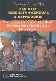 Pemetaan permasalahan hak atas kesehatan seksual dan reproduksi bagi kelompok perempuan :  ibu rumah tangga dan lajang, anak, buruh, IDPs, penyandang cacat dan lansia, serta minoritas