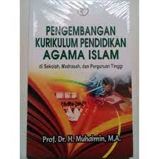 Pengembangan Kurikulum Pendidikan Agama Islam :  di Sekolah, Madrasah, dan Perguruan Tinggi
