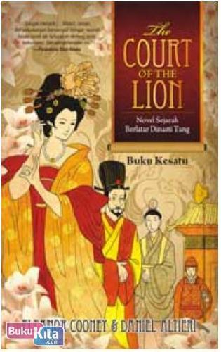 The court of the lion :  novel sejarah berlatar dinasti Tang