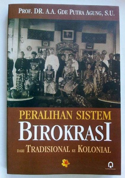 Peralihan sistem birokrasi dari tradisional ke kolonial Anak Agung Gde Putra Agung