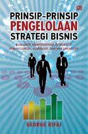 Prinsip-prinsip pengelolaan strategi bisnis :  evaluatif, komprehensif, integratif, penuh contoh, inspiratif, dan implementatif