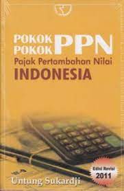 Pokok-pokok PPN Pajak Pertambahan Nilai Indonesia :  Edisi revisi 2011