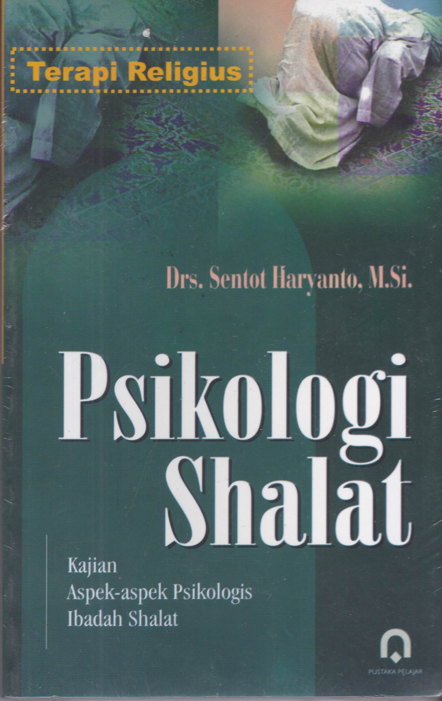 Psikologi Shalat :  Kajian aspek-aspek psikologi ibadah shalat