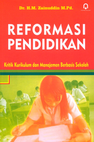 Reformasi pendidikan :  kritik kurikulum dan manajemen berbasis sekolah