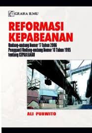Reformasi Kepabeanan :  Undang-undang nomor 17 tahun 2006 pengganti Undang-undang no.10 tahun 1995 tentang kepabeanan