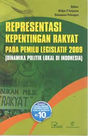 Representasi kepentingan rakyat pada pemilu 2009 :  dinamika politik lokal di Indonesia