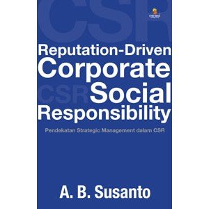 Reputation-driven corporate social responbility :  pendekatan strategic management dalam CSR