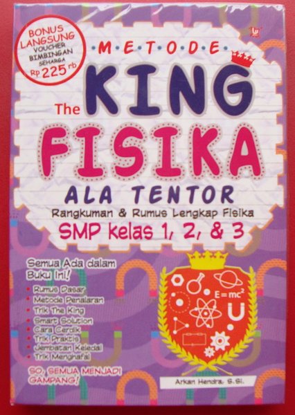 Metode The King Fisika Ala Tentor :  Rangkuman & rumus lengkap Fisika SMP kelas 1, 2, & 3