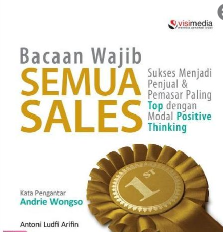 Bacaan wajib semua sales :  Sukses menjadi penjual dan pemasar paling top dengan modal positive thinking