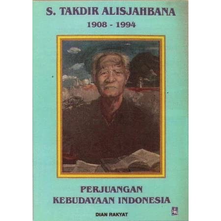 S. Takdir Alisjahbana :  perjuangan kebudayaan Indonesia