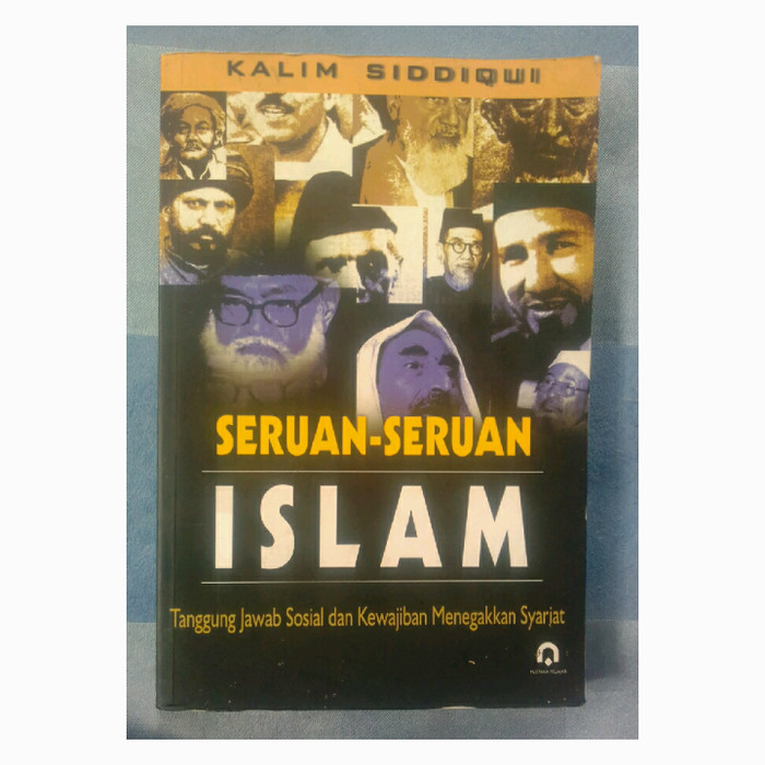 Seruan-seruan Islam tanggung jawab sosial dan kewajiban menegakkan syariat Kalim Siddiqui; pen. Akhmad Affandi dan Humaidi; ed. Muhammad Ihsan