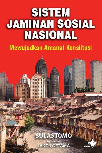 Sistem Jaminan Sosial Nasional :  Mewujudkan amanat konstitusi