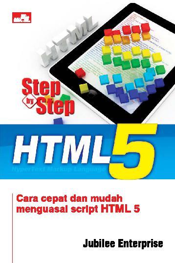 Step by step HTML 5 :  cara cepat dan mudah menguasai script HTML 5