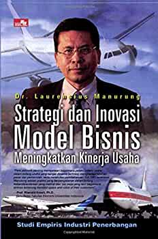 Strategi dan inovasi model bisnis meningkatkan kinerja usaha :  studi empiris industri penerbangan Indonesia