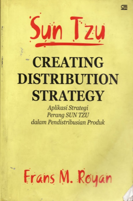 Sun Tzu Creating Distribution Strategy :  aplikasi strategi perang SUN TZU dalam pendistribusian produk