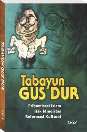 Tabayun Gus Dur :  pribumisasi Islam, hak minoritas, reformasi kultural