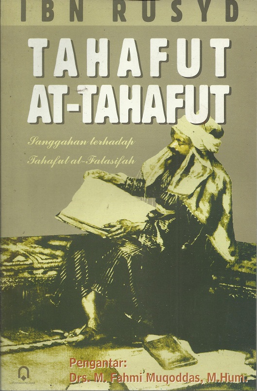 Tahafut at-tahafut sanggahan terhadap tahafut al-falasifah Ibn Rusyd; pen. Khalifurahman Fath, ed Amien Rauzani Pane