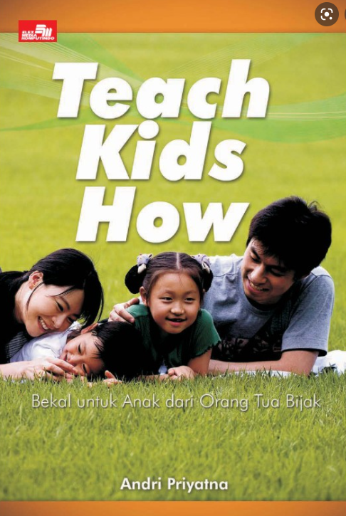 Teach Kids Now :  Bekal untuk anak dari orang tua bijak