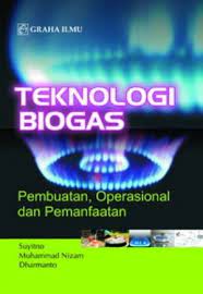 Teknologi biogas pembuatan operasional dan pemanfaatan Suyitno, Muhammad Nizam, Dharmanto