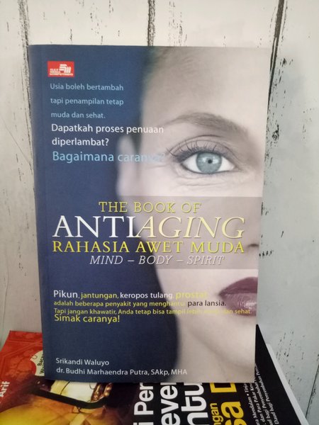The book of antiaging :  Rahasia awet muda mind-body-spirit