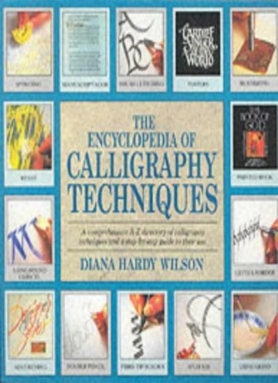 The encyclopedia of calligraphy techniques :  comprehensive A-Z directory of calligraphy techniques and a step-by-step guide to their use
