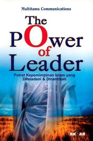 The Power of Leader :  Potret kepemimpinan Islam yang diteladani dan dinantikan