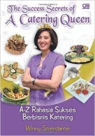 The success secrets of a catering queen :  A-Z Rahasia sukses berbisnis katering