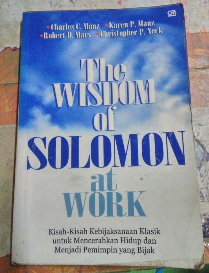The Wisdom of Solomon at Work :  Kisah-Kisah Kebijaksanaan Klasik untuk mencerahkan Hidup dan Menjadi Pemimpin yang Bijak