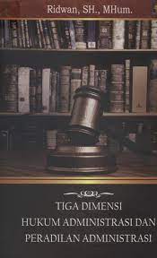 Tiga dimensi hukum administrasi dan peradilan administrasi