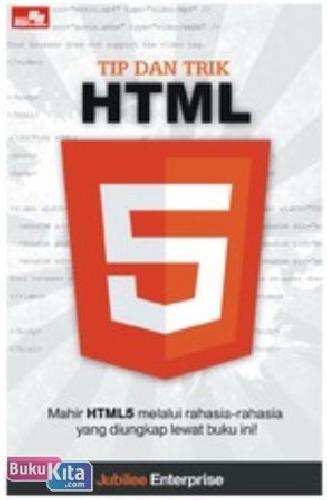 Tip dan trik HTML 5 :  mahir HTML 5 melalui rahasia-rahasia yang diungkapkan lewat buku ini