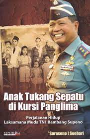Anak tukang sepatu di kursi panglima :  perjalanan hidup laksamana muda TNI Bambang Supeno