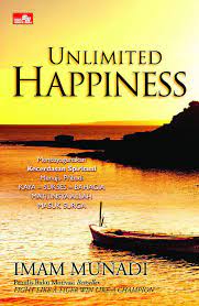 Unlimited happiness :  mendayagunakan kecerdasam spiritual menuju pribadi kaya-sukses-bahagia mati, insya Allah masuk surga