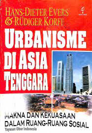Urbanisme Di Asia Tenggara :  Makna Dan Kekuasaan Dalam Ruang-Ruang Sosial