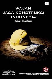 Wajah jasa konstruksi Indonesia :  Tinjauan keperibadian
