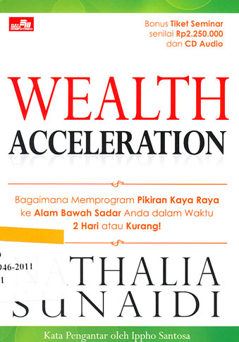 Wealth acceleration :  Bagaimana memprogram pikiran kaya raya ke alam bawah sadar anda dalam waktu dua hari atau kurang!