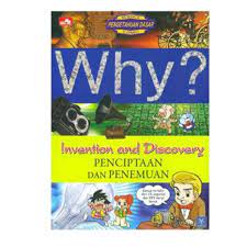 Why?  Inventation And Discovery :  penciptaan dan penemuan
