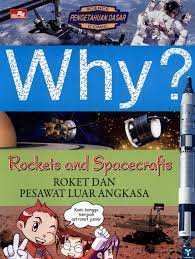 Why? :  Rockets and spacecrafts Roket dan pesawat luar angkasa