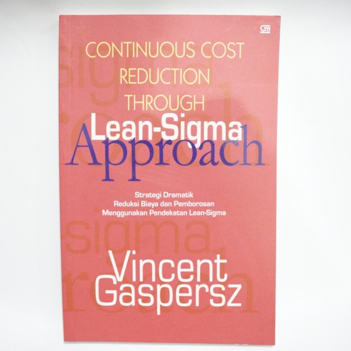 Continuous cost reduction through lean-sigma approach :  strategi dramatik reduksi biaya dan pemborosan menggunakan lean-sigma