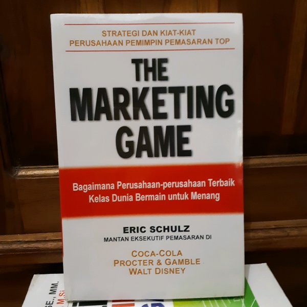The Marketing Game :  bagaiman perusahaan terbik dunia bermain untuk menang